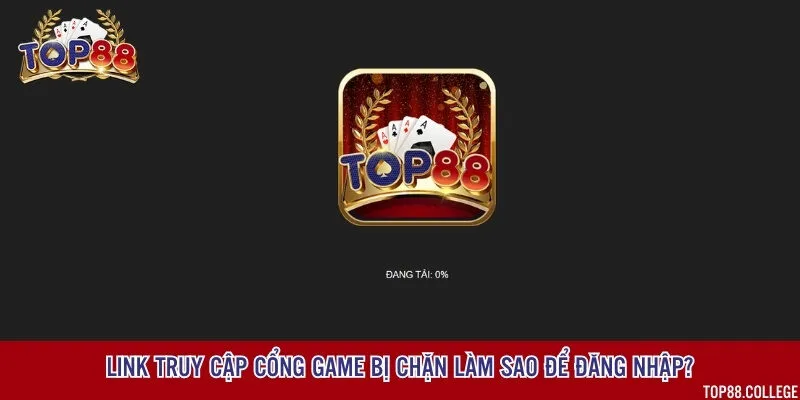 Sử dụng link dự phòng hoặc liên hệ cổng game nếu link truy cập bị chặn