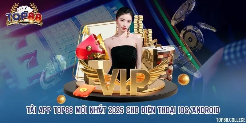 Tải app Top88 mới nhất 2025 cho điện thoại iOS/Android