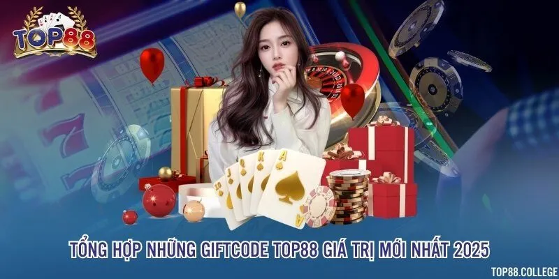 Tổng hợp những giftcode Top88 giá trị mới nhất 2025